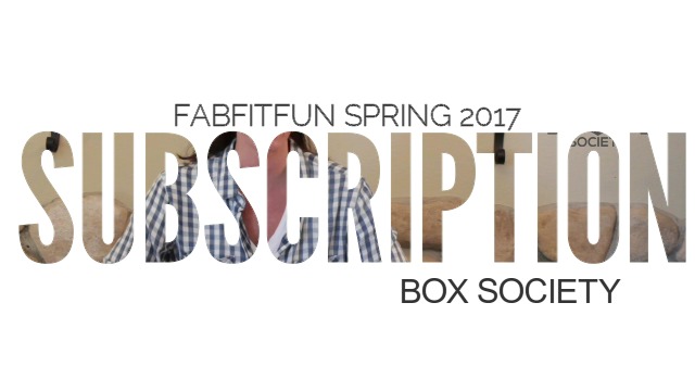 FabFitFun Unboxing Spring 2017