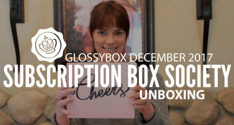 GLOSSYBOX December 2017 Unboxing